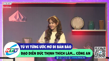 Xem Show CLIP HÀI Tú Vi từng ước mơ đi bán báo, đạo diễn Đức Thịnh làm công an HD Online.